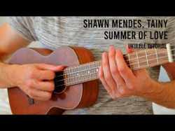 Shawn Mendes Tainy - Summer Of Love Easy Ukulele Tutorial With Chords