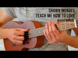 Shawn Mendes - Teach Me How To Love Easy Ukulele Tutorial With Chords