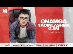 Shax Atajanov - Onamga Yaqinlashma G'am