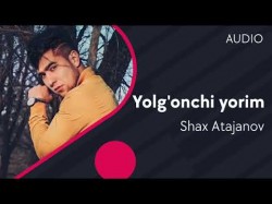 Shax Atajanov - Yolg’onchi yorim