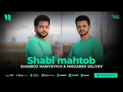 Shaxboz Nabiyevich, Mirzabek Saliyev - Shabi Mahtob