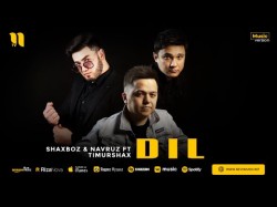 Shaxboz, Navruz Ft Timurshax - Dil