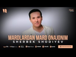 Sherbek Shodiyev - Mardlardan Mard Onajonim