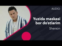 Sherxon - Yuzida maskasi bor do’stlarim