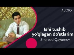 Sherzod Qayumov - Ishi tushib yo’qlagan do’stlarim