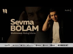 Shohruxxon Abdug'ofurov - Sevma Bolam