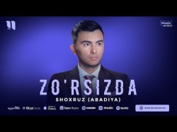 Shoxruz Abadiya - Zo'rsizda