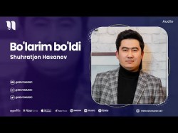 Shuhratjon Hasanov - Bo'larim Bo'ldi