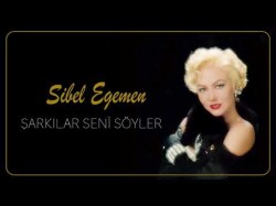 Sibel Egemen - Şarkılar Seni Söyler Huysuz Ve Tatlı Kadın