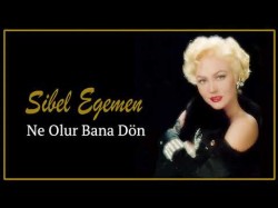 Sibel Egemen - Ne Olur Bana Dön