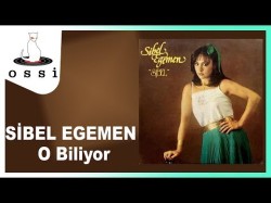 Sibel Egemen - O Biliyor