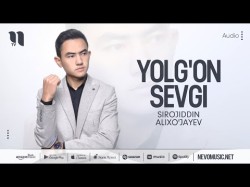 Sirojiddin Alixo'jayev - Yolg'on Sevgi