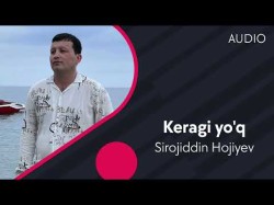 Sirojiddin Hojiyev - Keragi Yo'q
