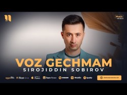 Sirojiddin Sobirov - Voz Gechmam