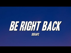 Skrapz - Be Right Back