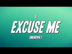 Sl - Excuse Me Ft Unknown T
