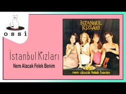 İstanbul Kızları - Nem Alacak Felek Benim