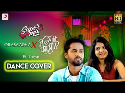 Super Mix - Orasaadha X Rasaathi Nenja Dance Cover