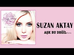 Suzan Aktay - Aşk Bu Değil Remix