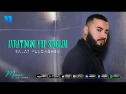 Talat Yuldashev - Avratingni yop singlim