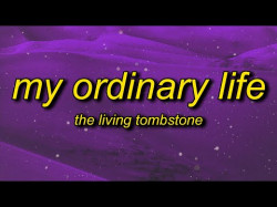 The Living Tombstone - My Ordinary Life