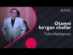 Tohir Mahkamov - Otamni ko’rgan chollar