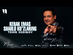 Tohir Sodiqov - Kerak Emas Shahlo Ko'zlaring