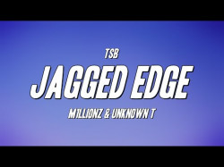 Tsb - Jagged Edge Ft M1Llionz, Unknown T