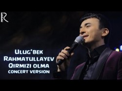 Ulug'bek Rahmatullayev - Qirmizi Olma Concert Version