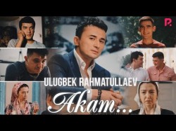 Ulug’bek Rahmatullayev - Akam