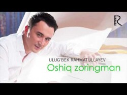 Ulug’bek Rahmatullayev - Oshiq zoringman