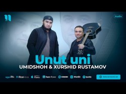 Umidshoh, Xurshid Rustamov - Unut Uni 2024