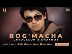 Umidulloh, Shaxnoz - Bog'macha