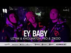 Uztim, Kholmatov Pro, Zikoo - Ey Baby