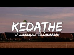 Vallikudilile vellakaaran - Kedathe lyrics