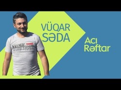 Vüqar Səda - Acı Rəftar