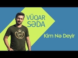 Vüqar Səda Ft Okuş Tənha - Kim Nə Deyir