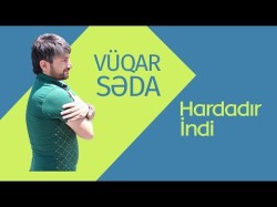 Vüqar Səda - Hardadır İndi