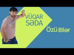 Vüqar Səda - Özü Bilər