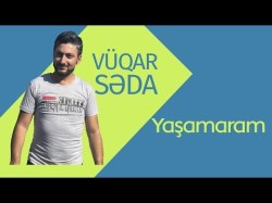 Vüqar Səda - Yaşamaram