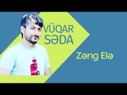 Vüqar Səda - Zəng Elə