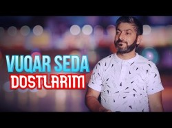 Vuqar Seda - Dostlarım Мои Друзья