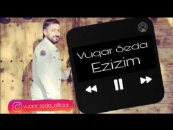 Vuqar Seda - Ezizim