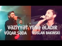 Vuqar Seda ft Ruslan Bakinskiy - Veziyyet yene eladir