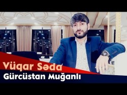 Vuqar Seda - Gurcustan Muqanlı