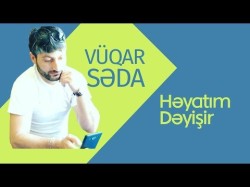 Vuqar Seda - Həyatım Dəyisir