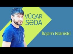 Vuqar Seda - İlqam Bolniski