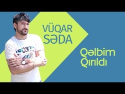 Vuqar Seda - Qəlbim Qırıldı