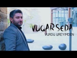 Vuqar Seda - Vurdu Ureyimden