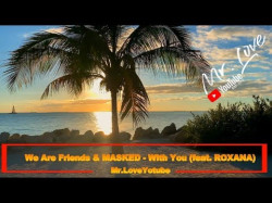 We Are Friends, Masked - With You Feat Roxana